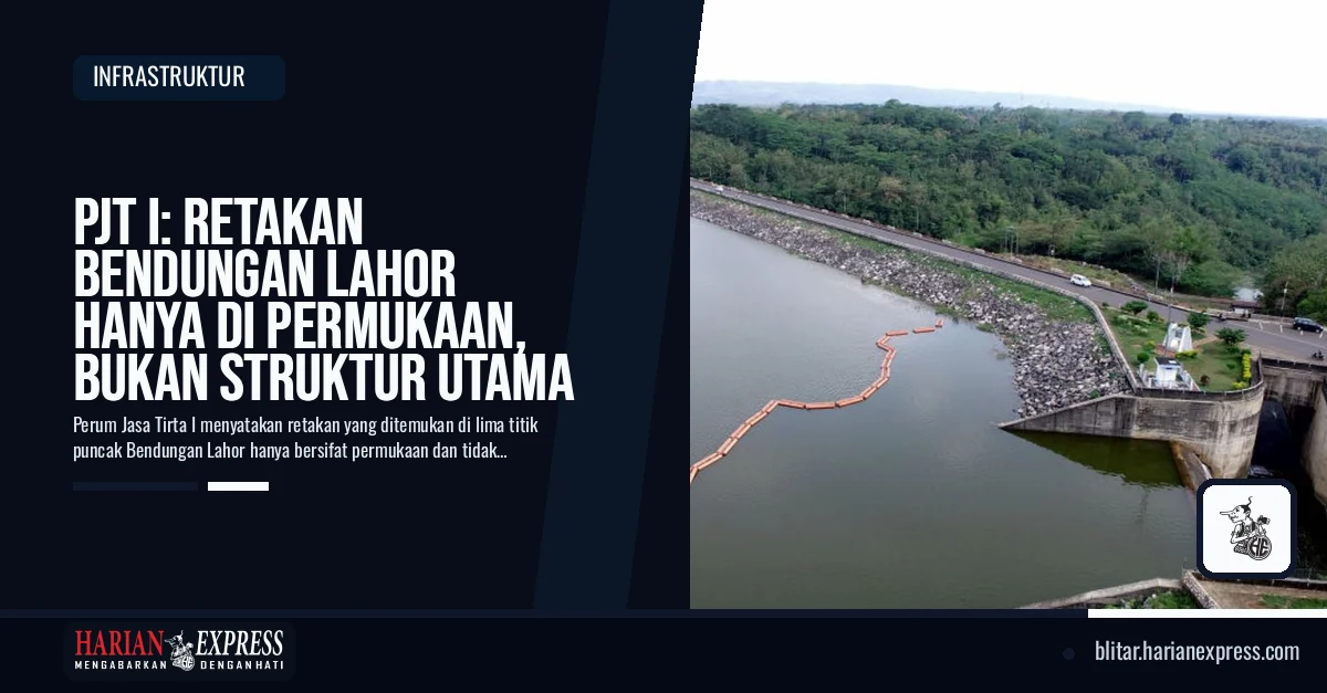 Kondisi Bendungan Lahor: Retakan Permukaan, Struktur Utama Aman