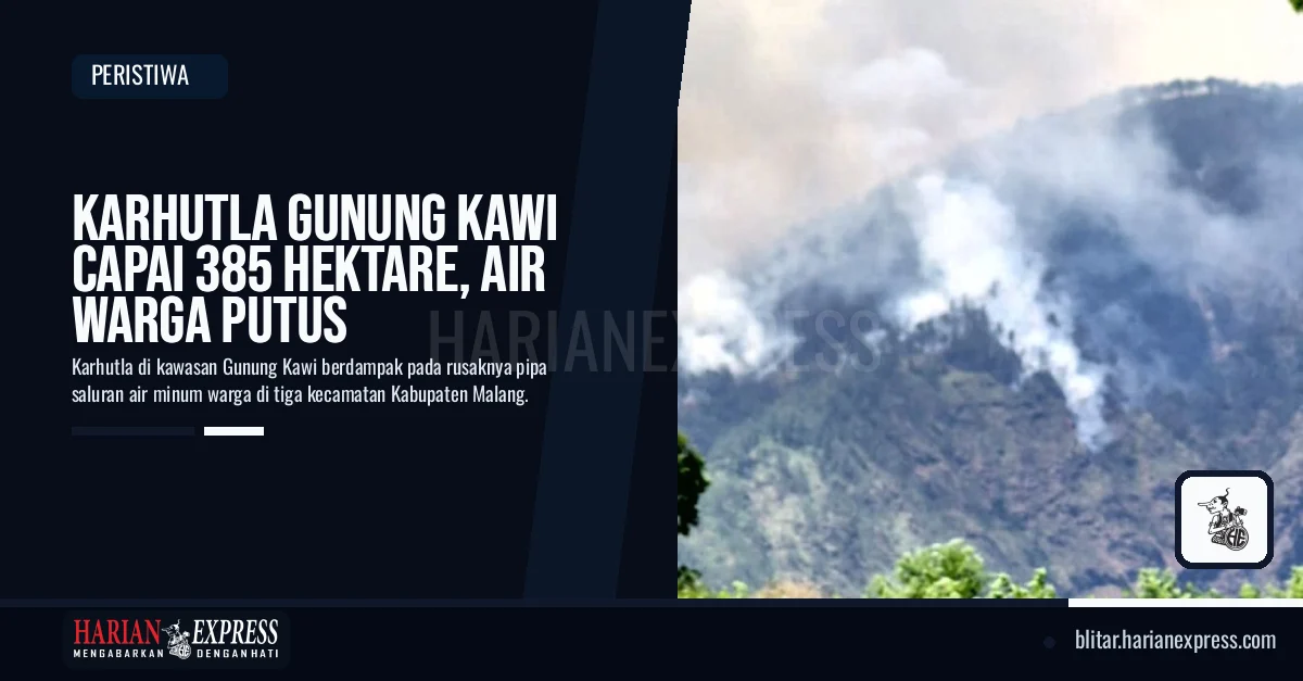 Karhutla Gunung Kawi Capai 385 Hektare, Air Warga Putus